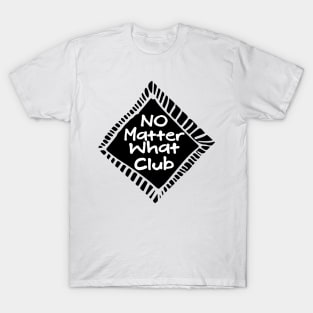 No Matter What Club T-Shirt